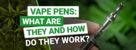 What are Vape Pens